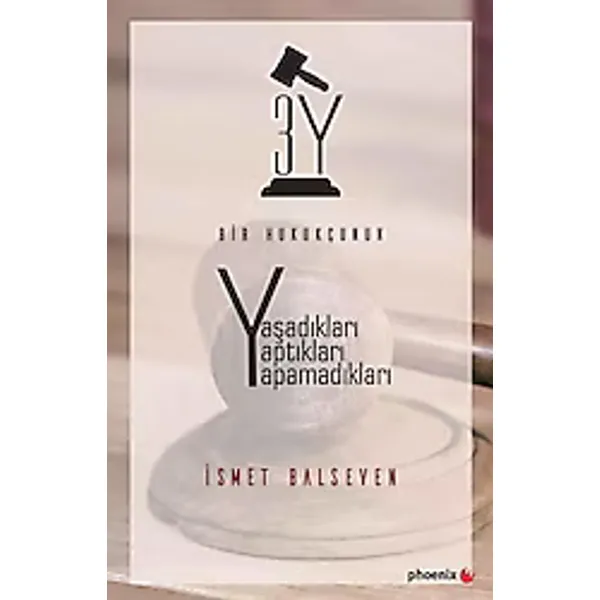 3Y - Bir Hukukçunun Yaşadıkları Yaptıkları Yapamadıkları - İsmet Balseven