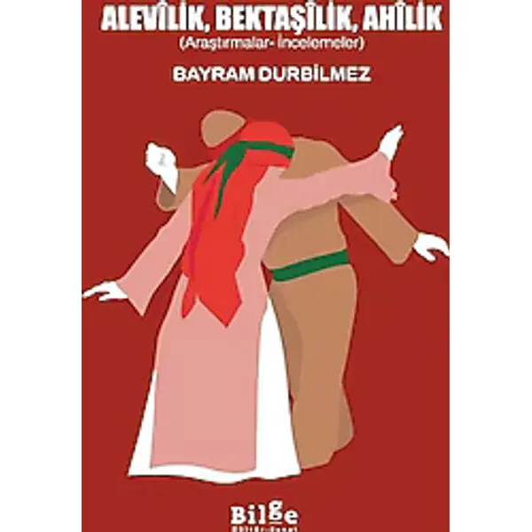 Alevilik, Bektaşilik, Ahilik - Bayram Durbilmez