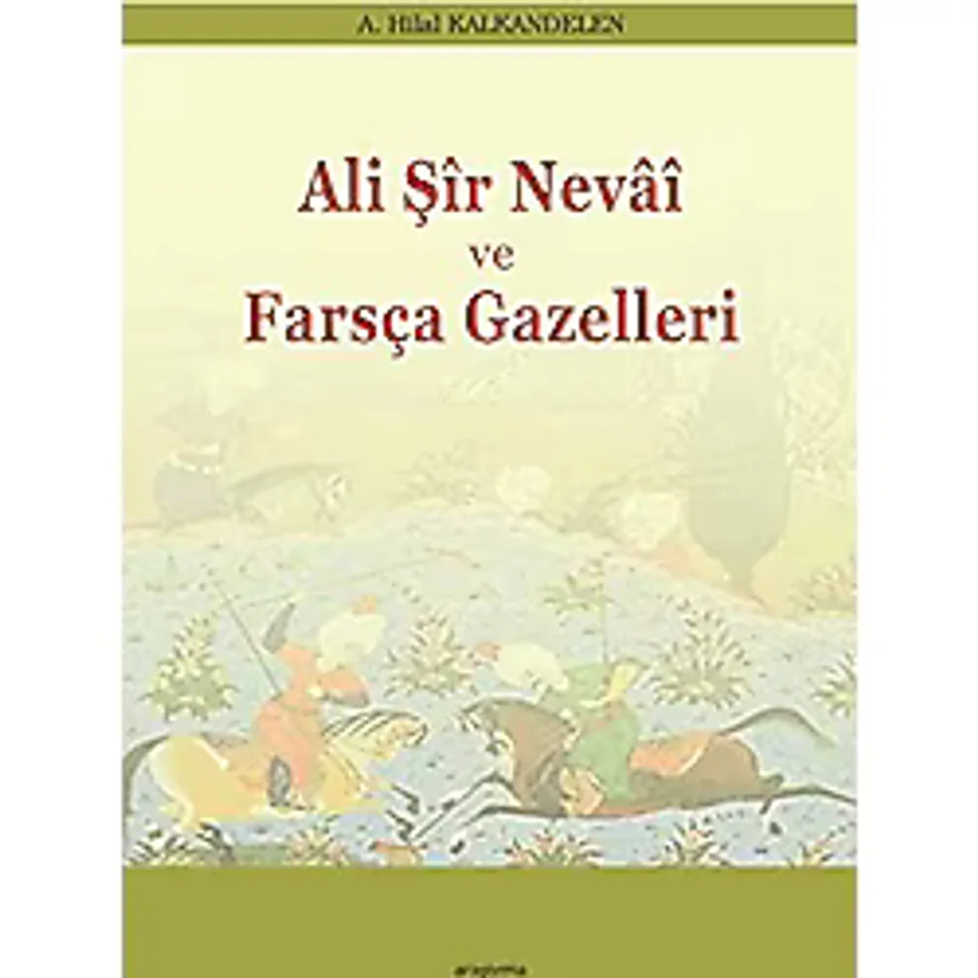 Ali Şir Nevai ve Farsça Gazelleri A. Hilal Kalkandelen