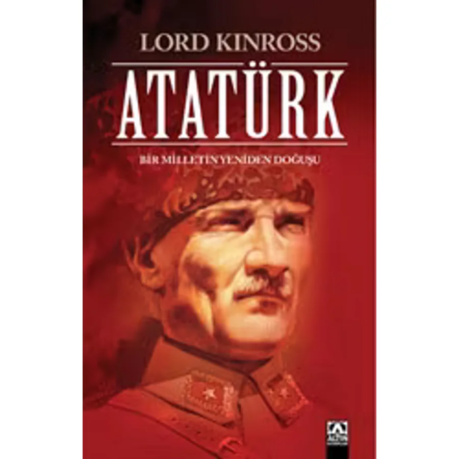 Atatürk Bir Milletin Yeniden Doğuşu - Lord Kinross