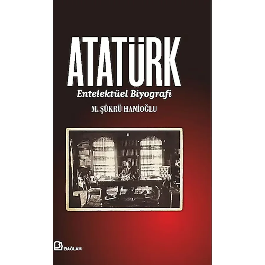Atatürk - Entelektüel Biyografi - M. Şükrü Hanioğlu