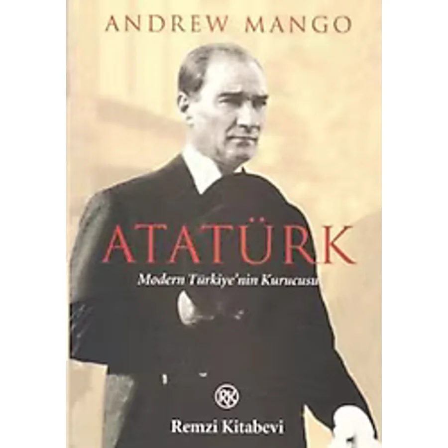 Atatürk - Modern Türkiye'nin Kurucusu - Andrew Mango