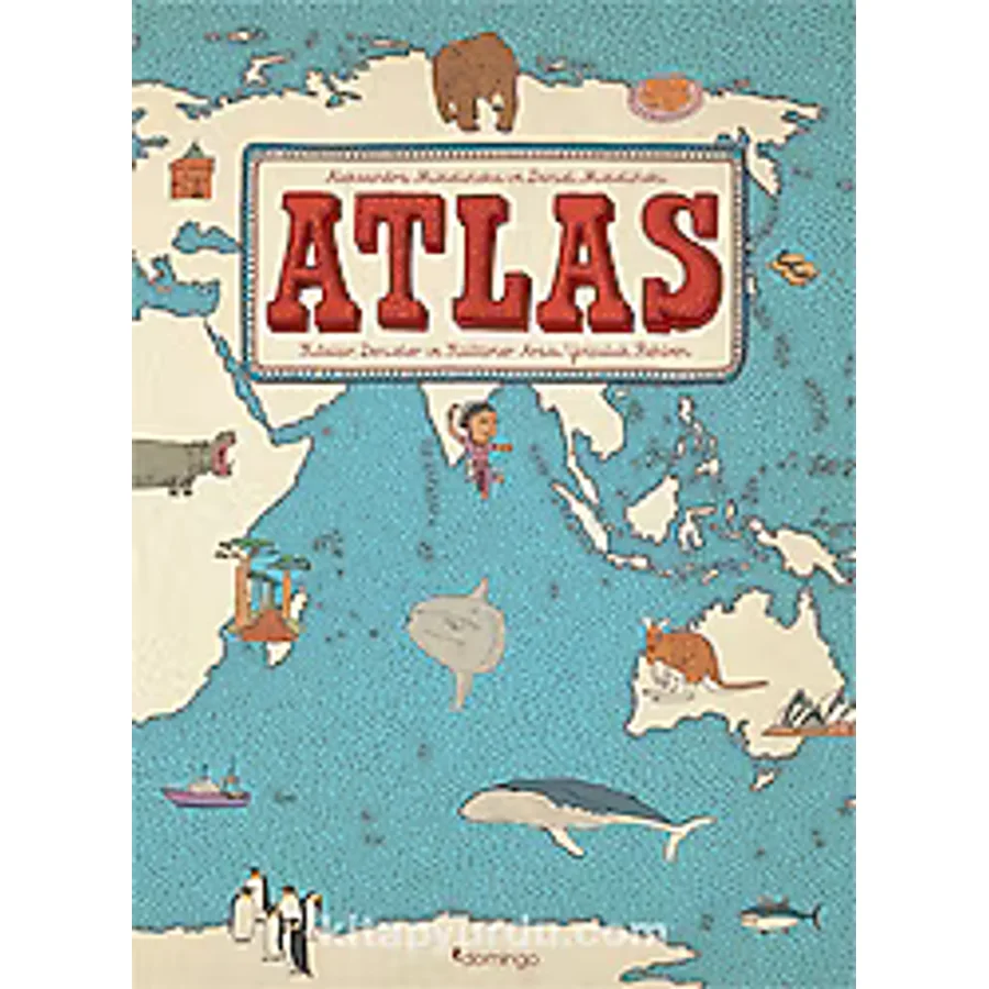 Atlas - Kıtalar, Denizler ve Kültürler Arası Yolculuk Rehberi - Aleksandra Mizielinska, Daniel Mizielinski