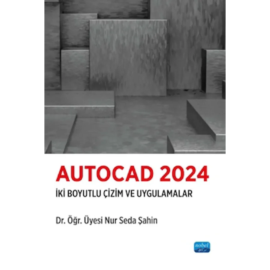 Autocad 2024-İki Boyutlu Çizim ve Uygulamalar / Nobel Akademik Yayıncılık / 9786253718848
