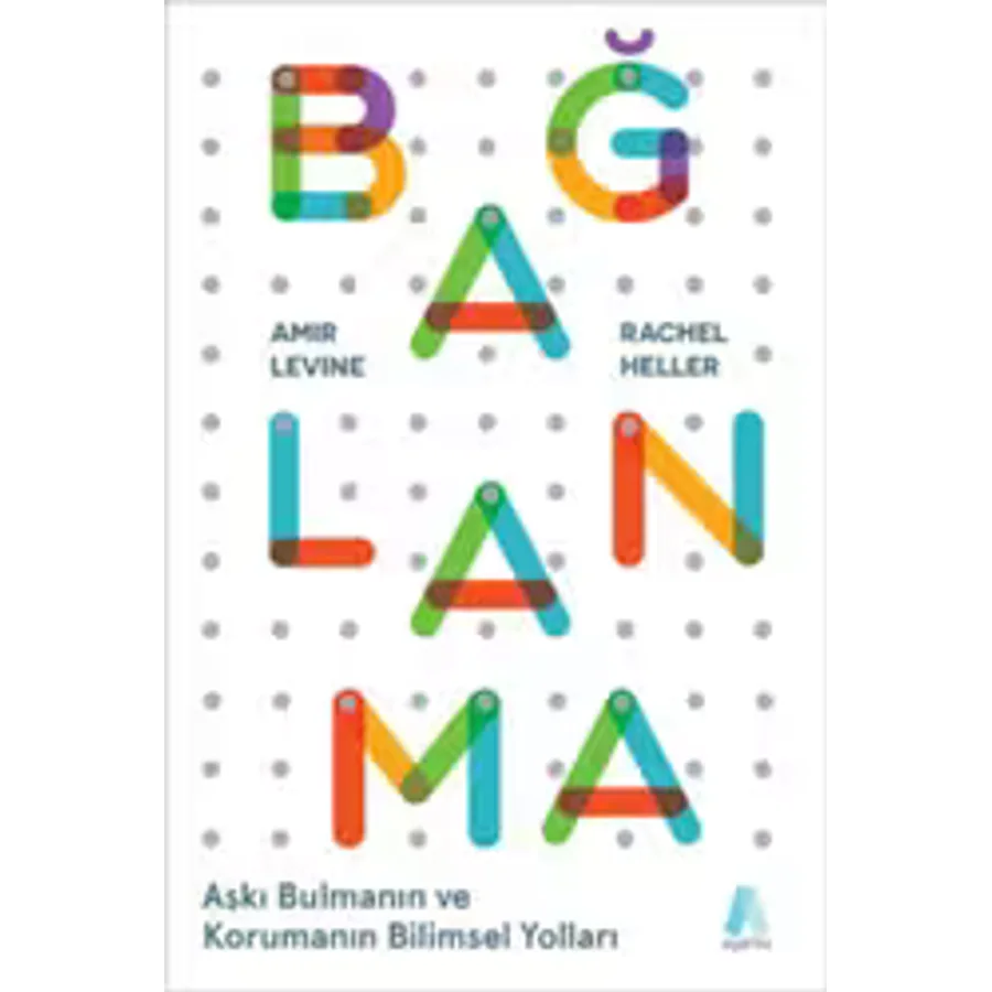 Bağlanma - Aşkı Bulmanın ve Korumanın Bilimsel Yolları - Amir Levine, Rachel Heller
