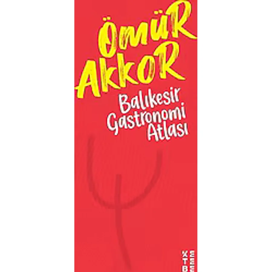 Balıkesir Gastronomi Atlası - Ömür Akkor