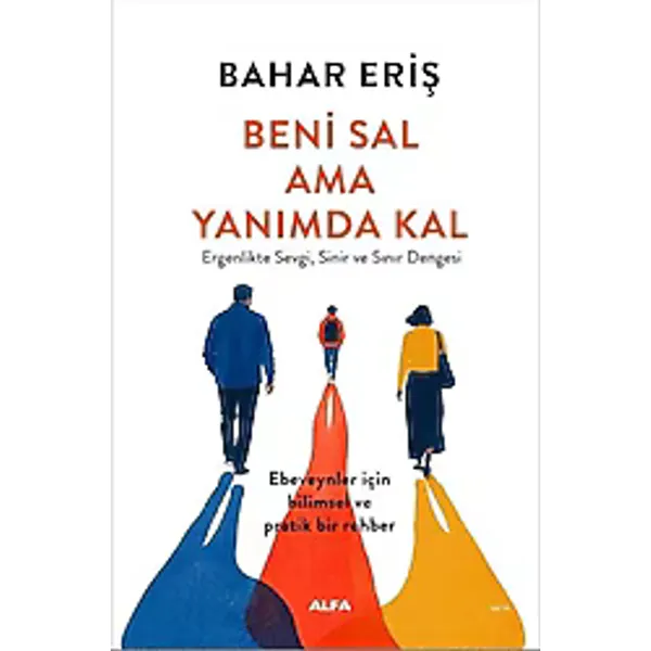 Beni Sal Ama Yanımda Kal - Ergenlikte Sevgi Sinir ve Sınır Dengesi - Bahar Eriş