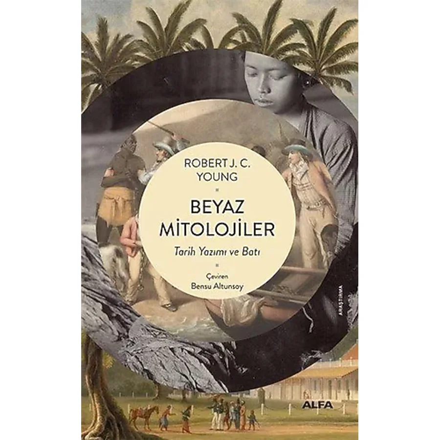 Beyaz Mitolojiler - Tarih Yazımı ve Batı - Robert J. C. Young