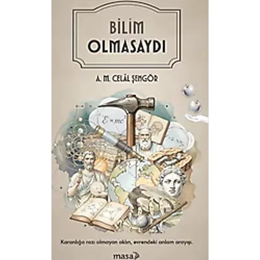 Bilim Olmasaydı - A. M. Celal Şengör