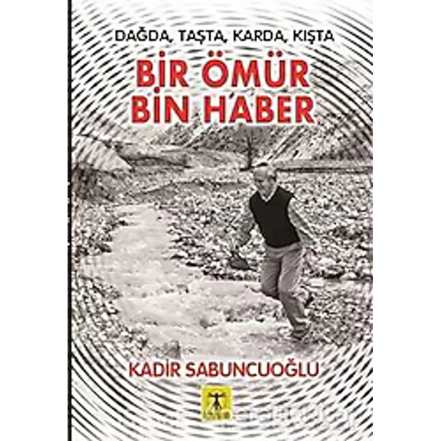 Bir Ömür Bin Haber - Kadir Sabuncuoğlu
