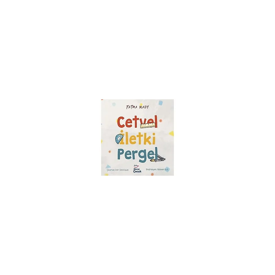 Cetvel İletki Pergel / Fatma Mady / Mecaz Çocuk / 9786256317093