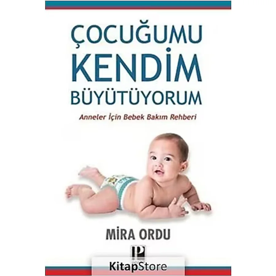Çocuğumu Kendim Büyütüyorum - Anneler İçin Bebek Bakım Rehberi - Mira Ordu