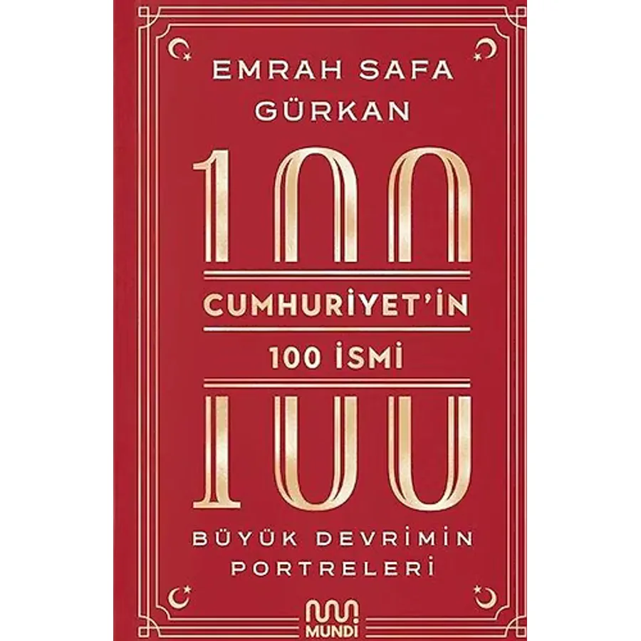 Cumhuriyet'in 100 İsmi - Büyük Devrimin Portreleri - Emrah Safa Gürkan