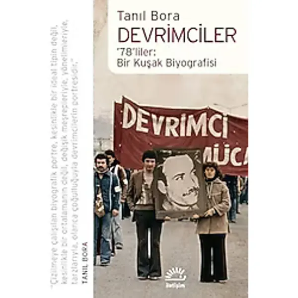 Devrimciler: 78'Liler: Bir Kuşak Biyografisi