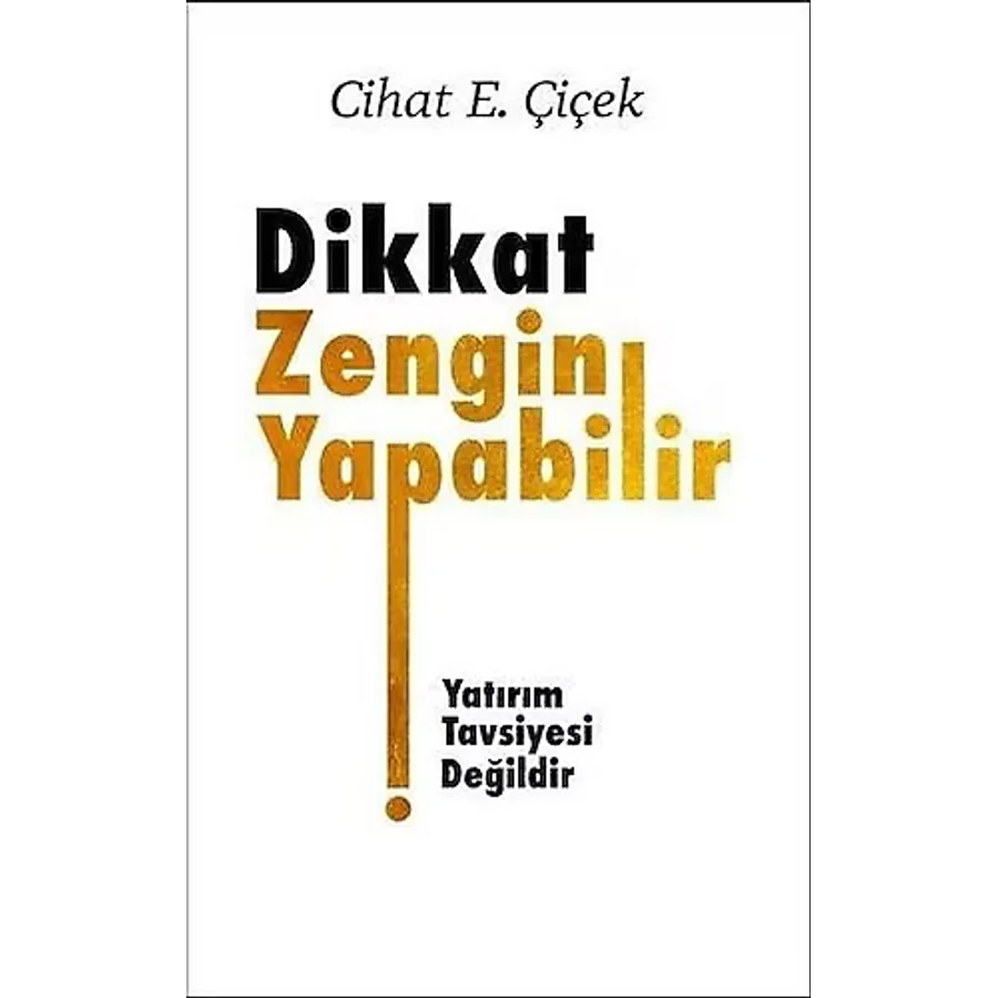 Dikkat Zengin Yapabilir - Cihat E. Çiçek