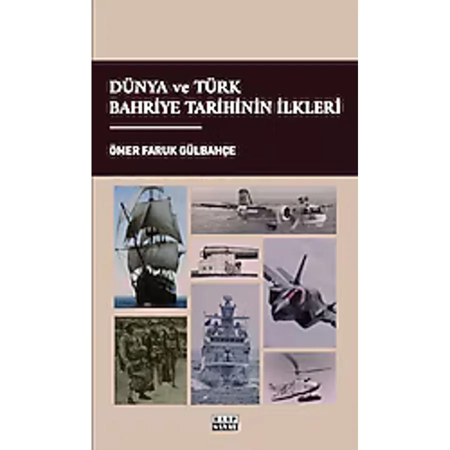 Dünya ve Türk Bahriye Tarihinin İlkleri - Ömer Faruk Gülbahçe