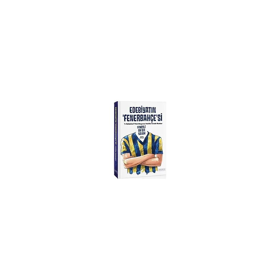 Edebiyatın Fenerbahçe'Si - Tribünleri Tek Başına Dolduracak Kadar Fenerli On Bir Kalem