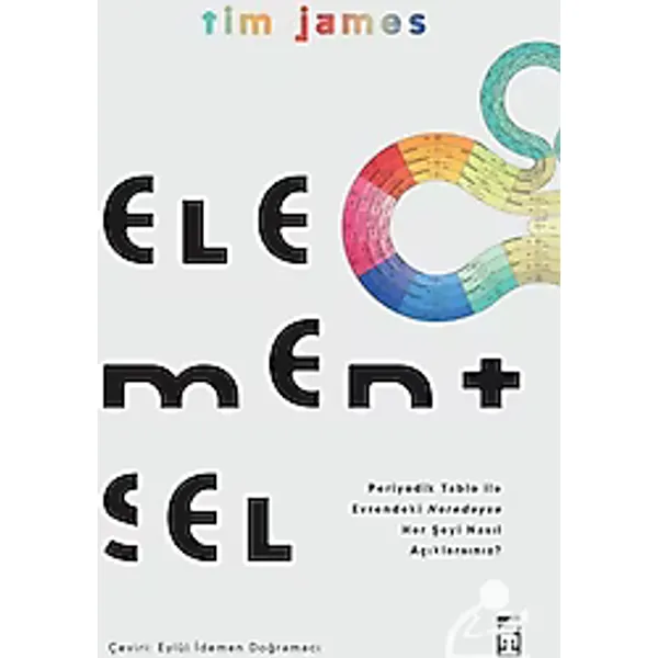 Elementsel - Periyodik Tablo ile Evrendeki Neredeyse Her Şeyi Nasıl Açıklarsınız? - Tim James