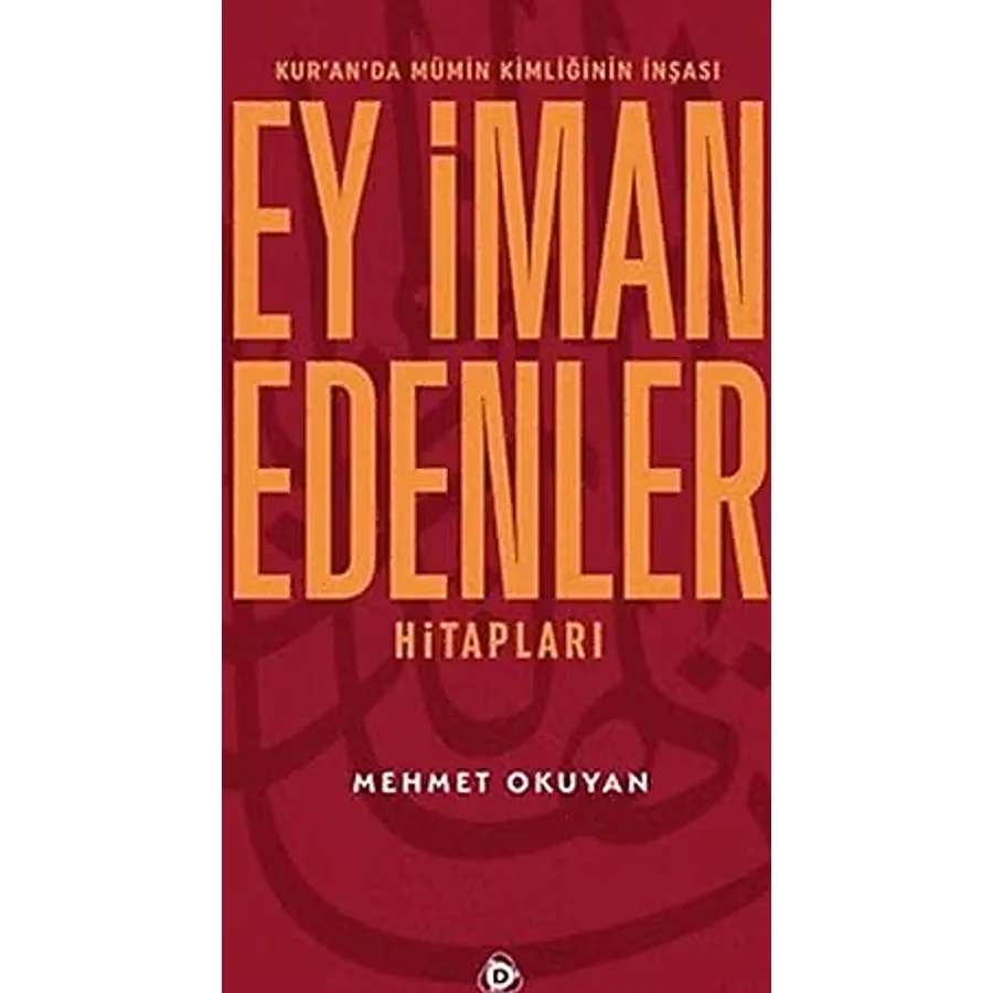 Ey İman Edenler Hitapları - Kur'an'da Mümin Kimliğinin İnşası