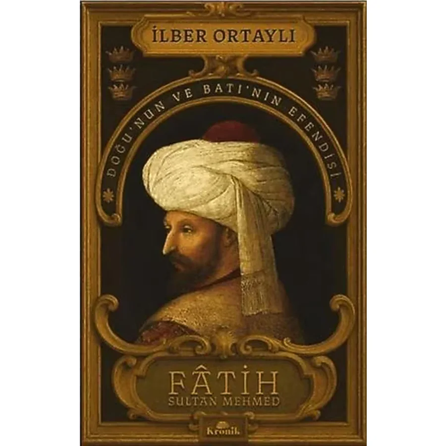 Fatih Sultan Mehmed: Doğu'nun ve Batı'nın Efendisi - İlber Ortaylı
