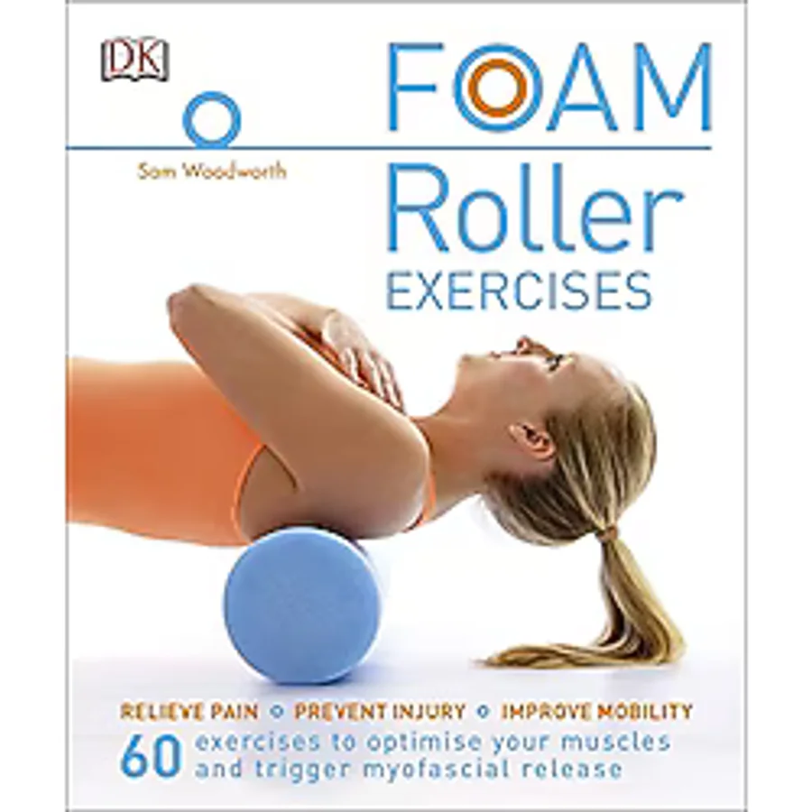 Foam Roller Exercises: Relieve Pain, Prevent Injury, Improve Mobility