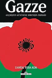 Gazze: Geçmişten Günümüze Direnişin Toprağı - Zahide Tuba Kor