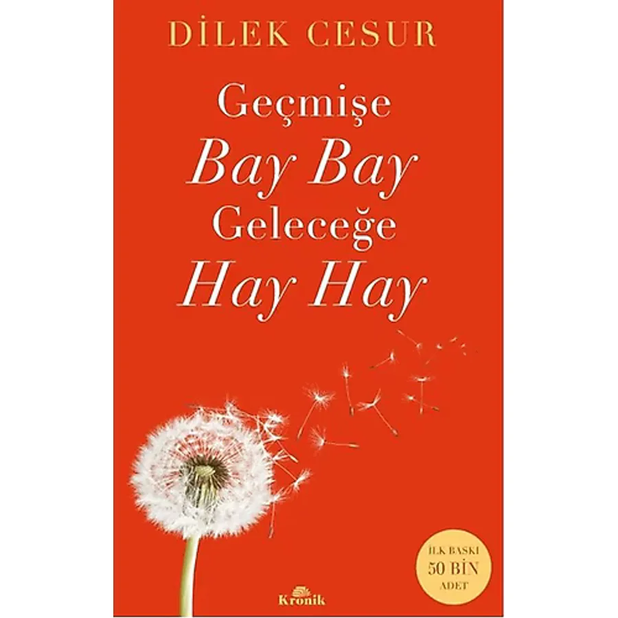 Geçmişe Bay Bay, Geleceğe Hay Hay - Dilek Cesur