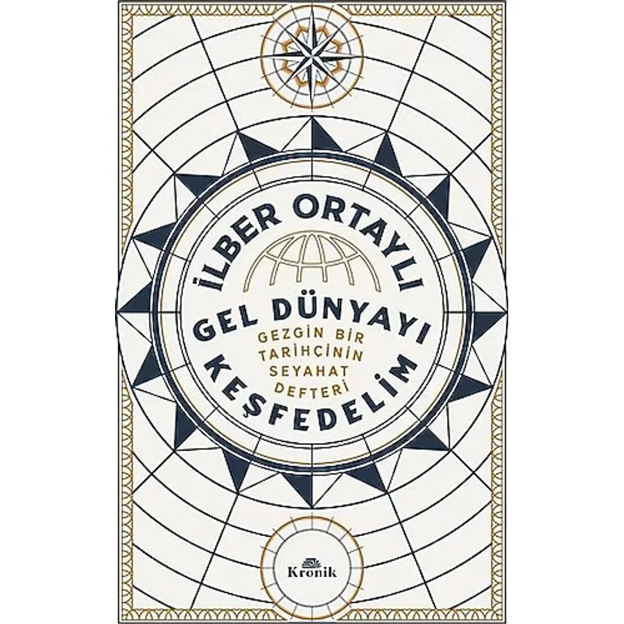 Gel Dünyayı Keşfedelim - Gezgin Bir Tarihçinin Seyahat Defteri - İlber Ortaylı