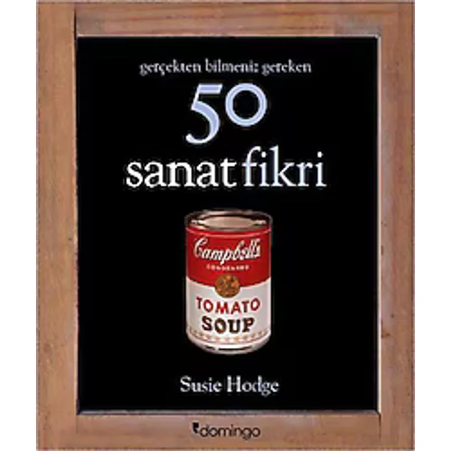 Gerçekten Bilmeniz Gereken 50 Sanat Fikri - Susie Hodge