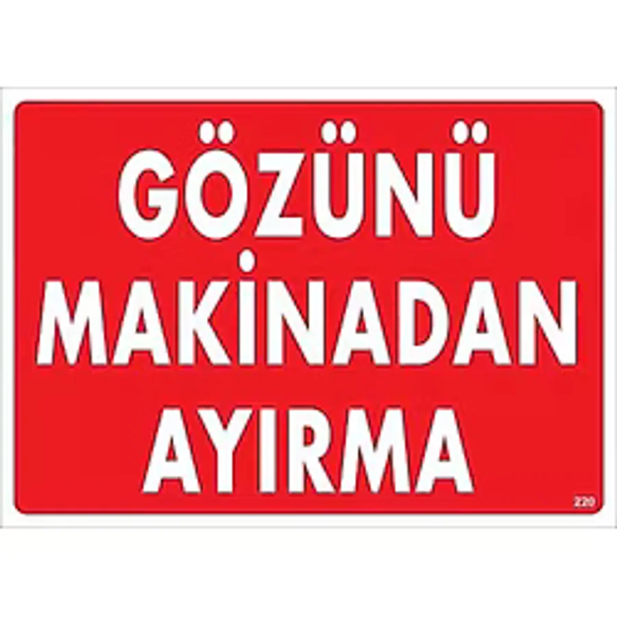 Gözünü Makinadan Ayırma Uyarı Levhası 25x35 KOD:220