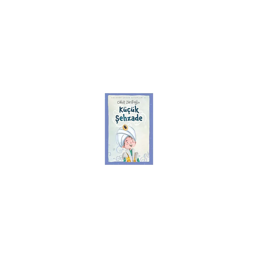 Gülücük Çocuk Kitapları 6 - Küçük Şehzade - Cahit Zarifoğlu