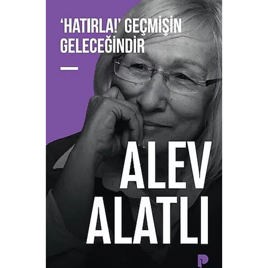 'Hatırla!' Geçmişin Geleceğindir - Alev Alatlı