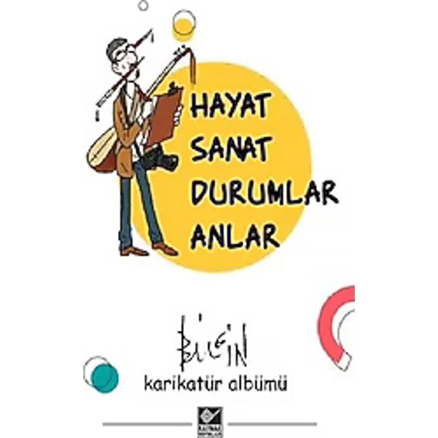 Hayat Sanat Durumlar Anlar - Mustafa Bilgin