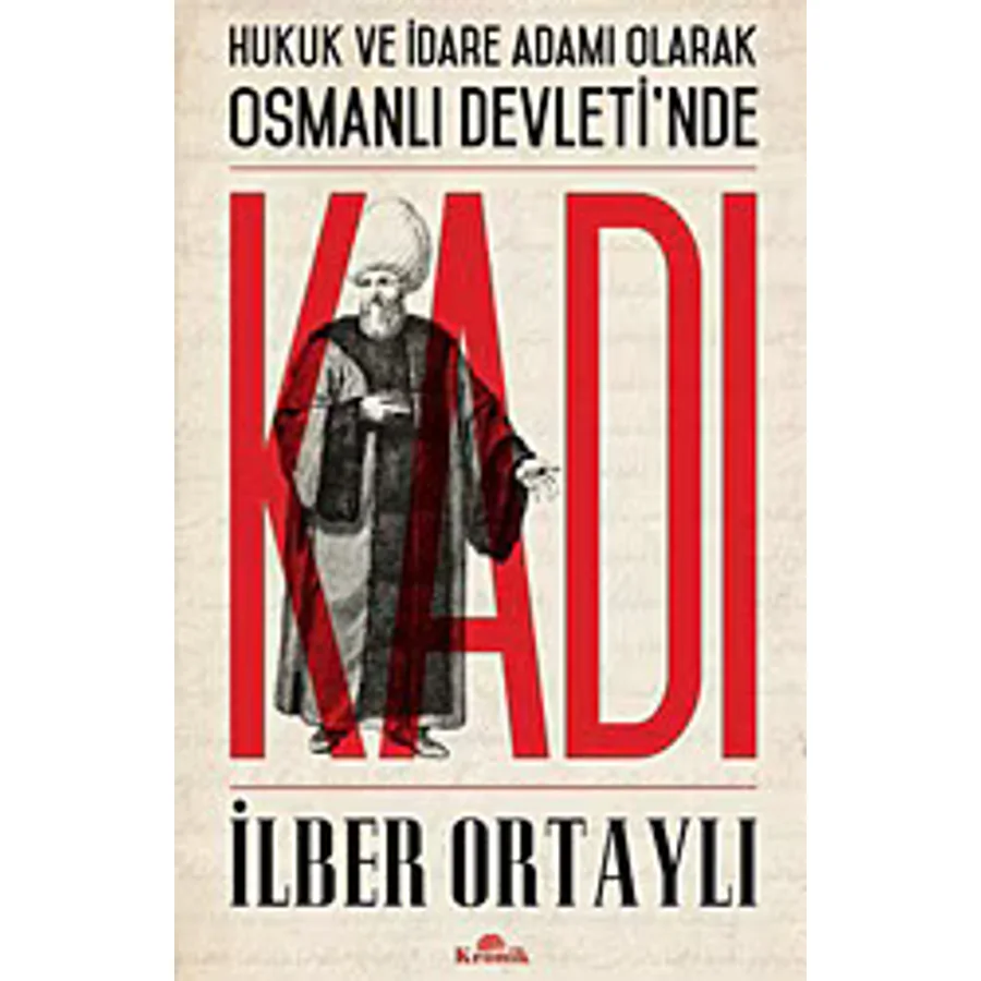 Hukuk Ve İdare Adamı Olarak Osmanlı Devleti'nde Kadı - İlber Ortaylı