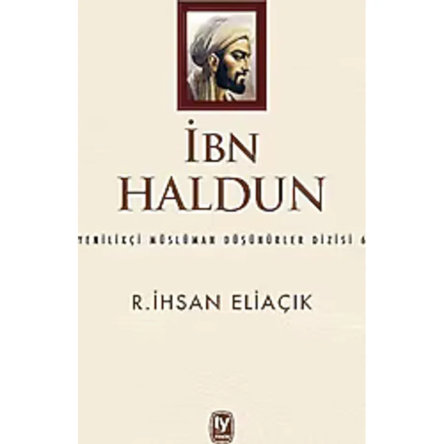 İbn Haldun - Yenilikçi Müslüman Düşünürler Dizisi 6 - R. İhsan Eliaçık