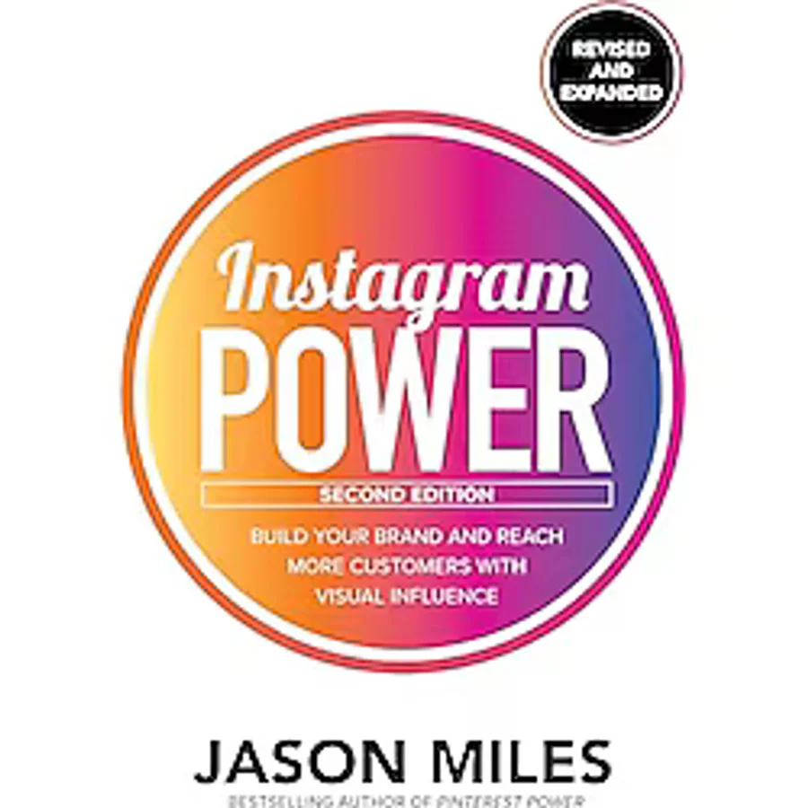 Instagram Power, Second Edition: Build Your Brand and Reach More Customers with Visual Influence