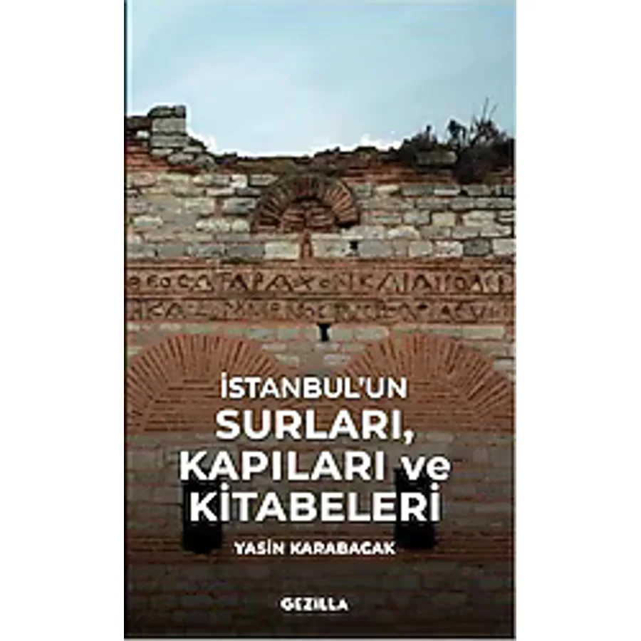 İstanbul'un Surları, Kapıları ve Kitabeleri - Yasin Karabacak