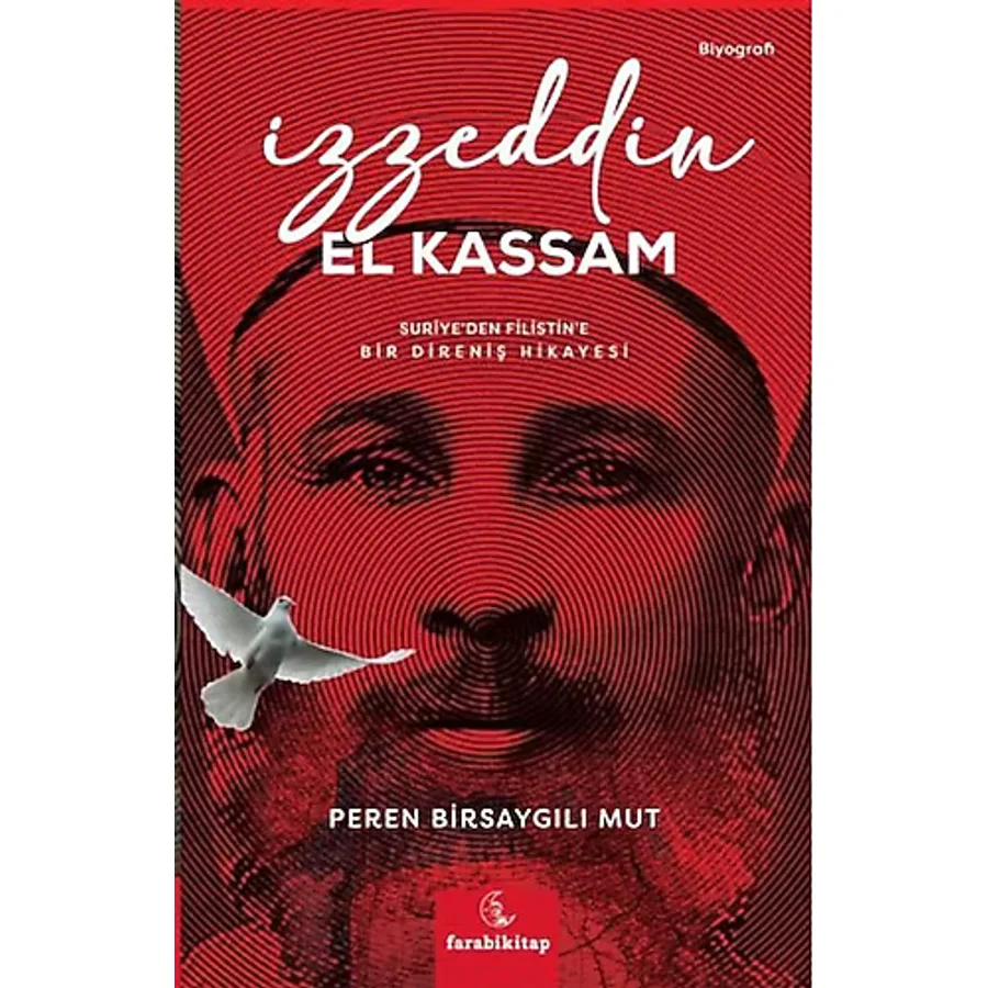 İzzeddin El Kassam: Suriye'den Filistin'e Bir Direniş Hikayesi - Peren Birsaygılı Mut