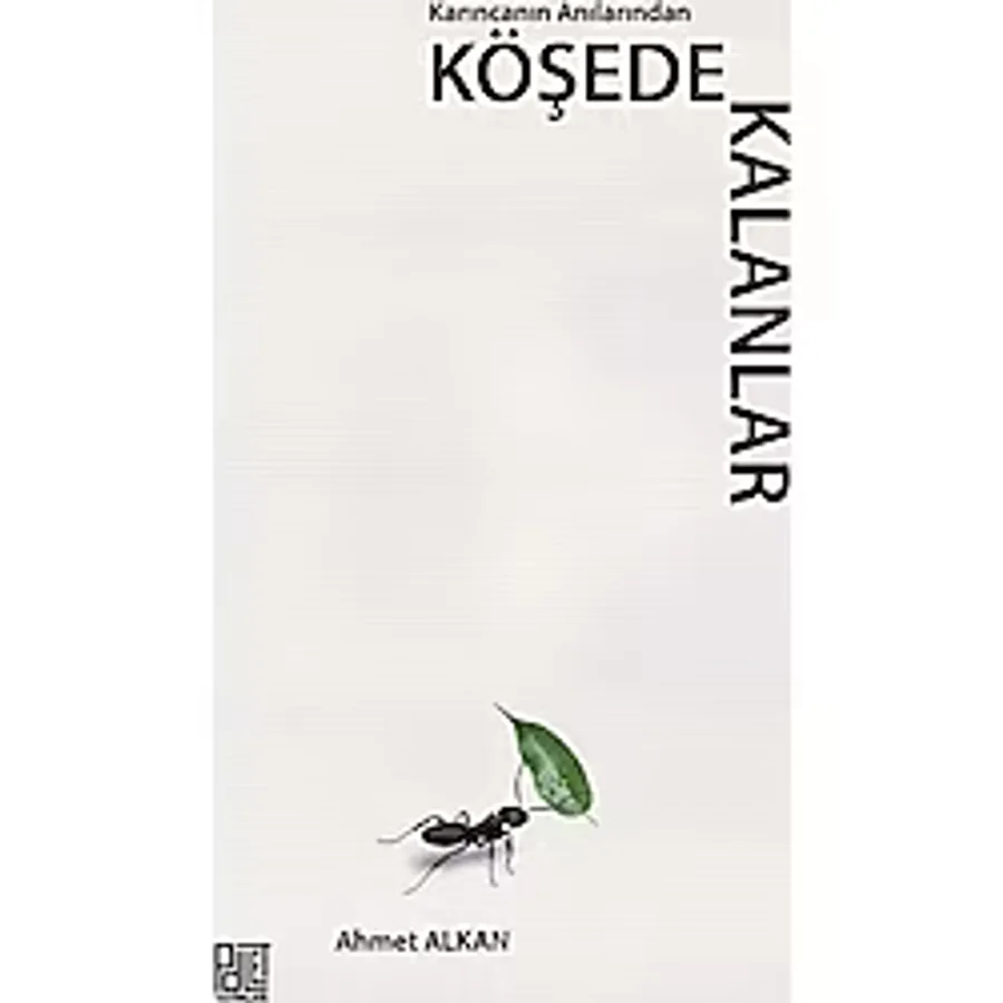 Karıncanın Anılarından Köşede Kalanlar Ahmet Alkan