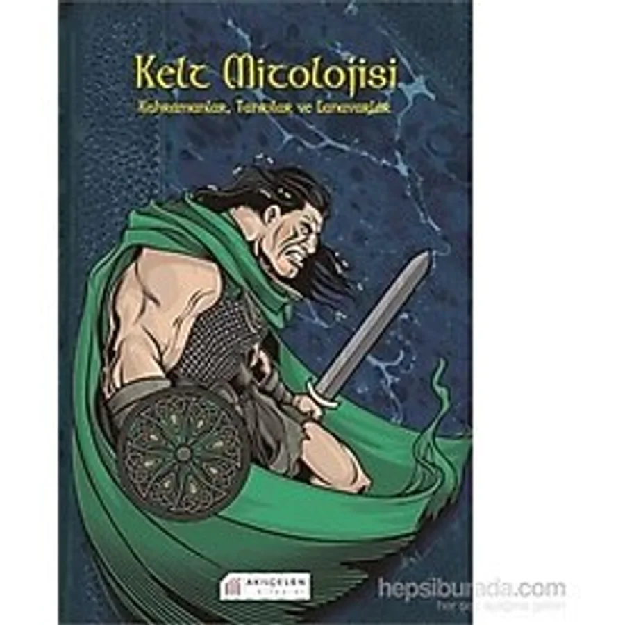 Kelt Mitolojisi: Kahramanlar, Tanrılar ve Canavarlar