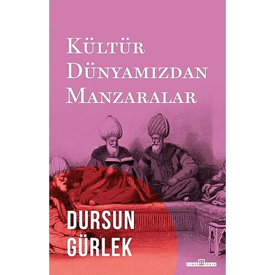 Kültür Dünyamızdan Manzaralar - Dursun Gürlek
