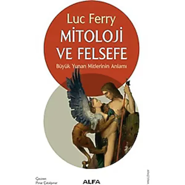 Mitoloji ve Felsefe - Büyük Yunan Mitlerinin Anlamı - Luc Ferry