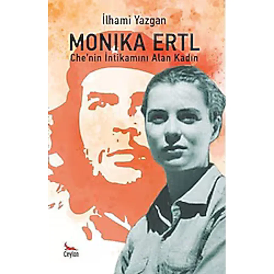 Monika Ertl - Che'nin İntikamını Alan Kadın - İlhami Yazgan