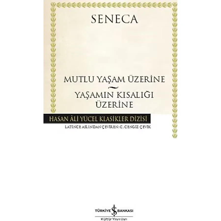 Mutlu Bir Yaşam Üzerine Yaşamın Kısalığı Üzerine - Seneca - İş Bankası Kültür Yayınları