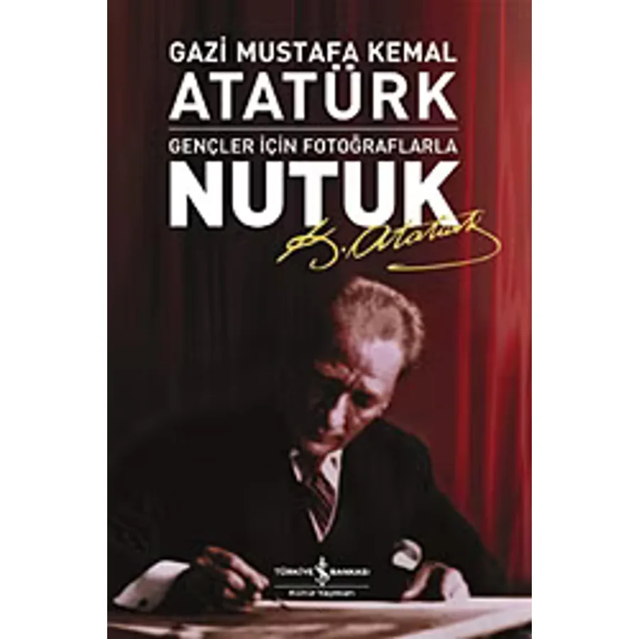 Nutuk - Gençler İçin Fotoğraflarla - Mustafa Kemal Atatürk