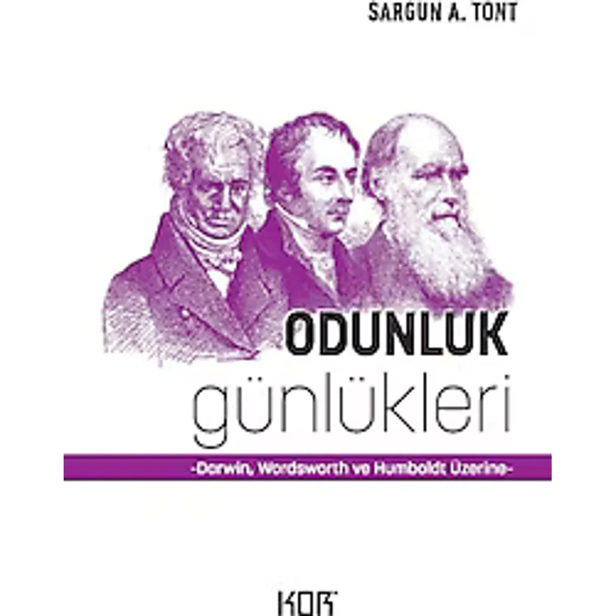 Odunluk Günlükleri - Darwin, Wordsworth ve Humboldt Üzerine - Sargun A. Tont