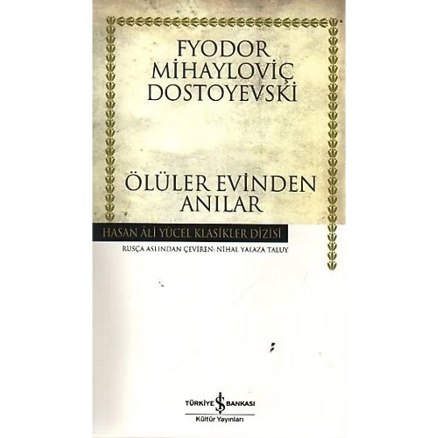 Ölüler Evinden Anılar - Hasan Ali Yücel Klasikleri - Fyodor Mihayloviç Dostoyevski - İş Bankası Kültür Yayınları