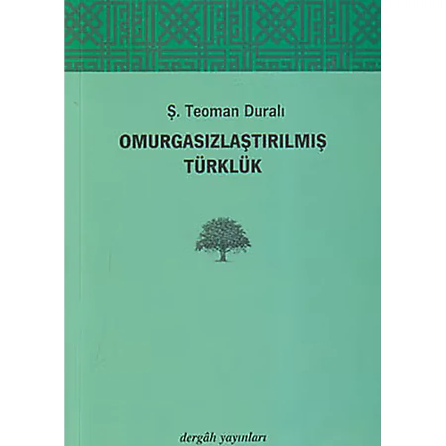 Omurgasızlaştırılmış Türklük - Ş. Teoman Duralı