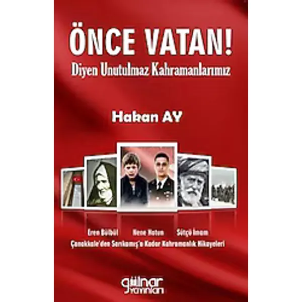Önce Vatan! Diyen Unutulmaz Kahramanlarımız - Hakan Ay