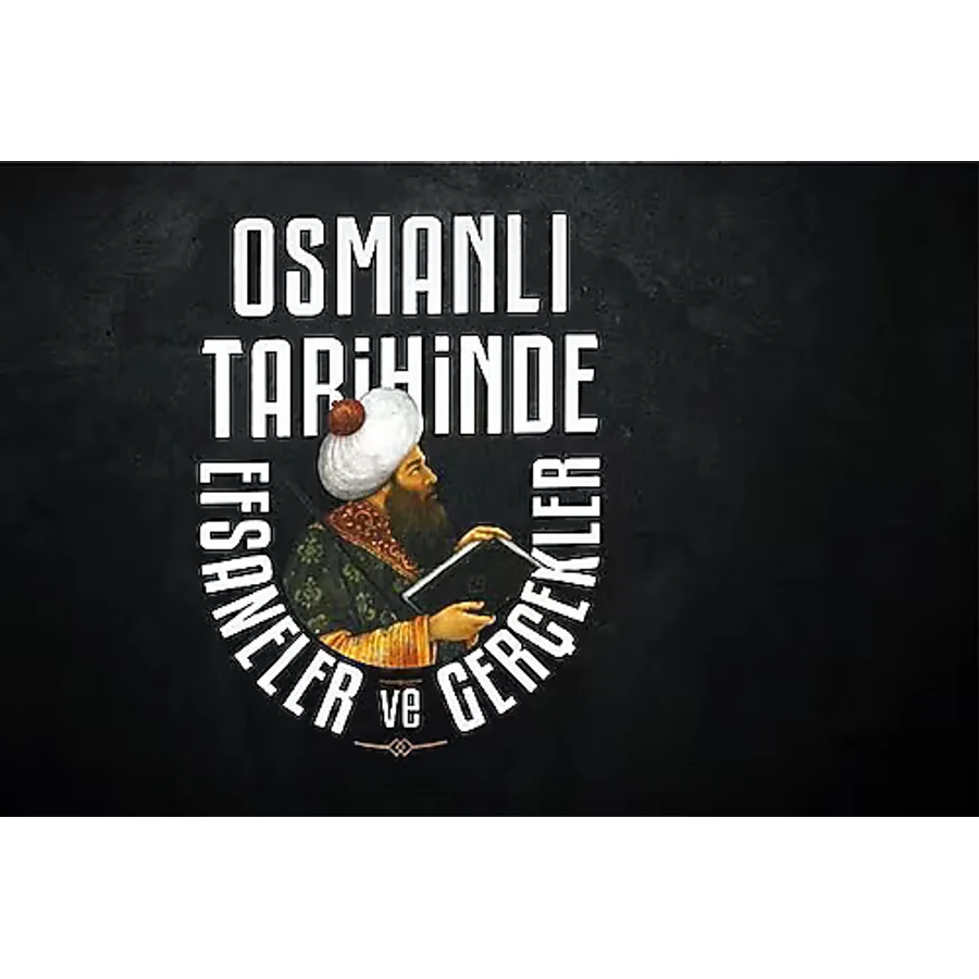Osmanlı Tarihinde Efsaneler ve Gerçekler - Halil İnalcık